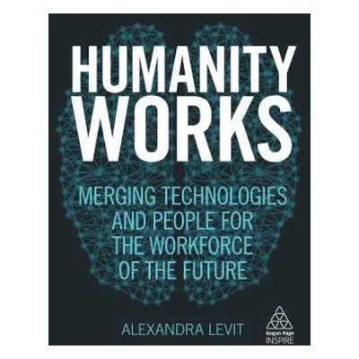 "Humanity Works: Merging Technologies and People for the Workforce of the Future" - "" ("Levit A