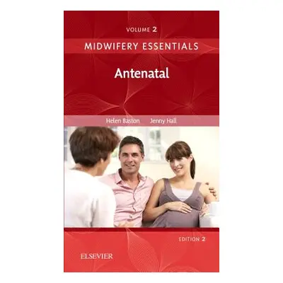 "Midwifery Essentials: Antenatal" - "Volume 2" ("Baston Helen BA(Hons) MMedSci PhD PGDipEd A