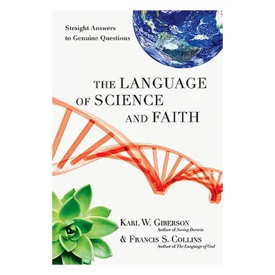 "The Language of Science and Faith: Straight Answers to Genuine Questions" - "" ("Giberson Karl 