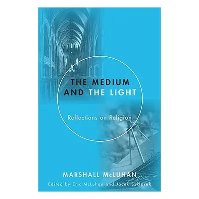 "Medium and the Light: Reflections on Religion" - "" ("McLuhan Marshall")(Paperback)