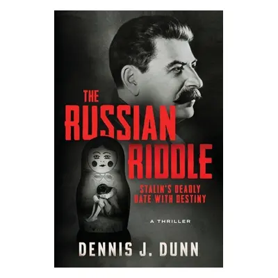 "The Russian Riddle: Stalin's Deadly Date With Destiny" - "" ("Dunn Dennis J.")(Paperback)