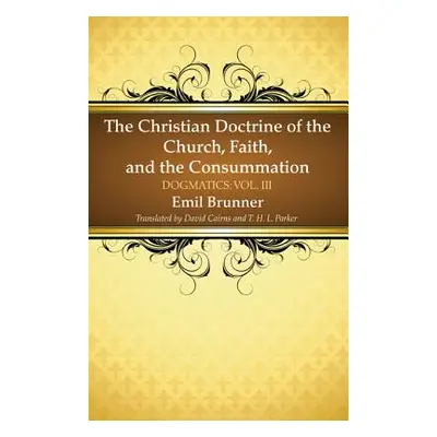 "The Christian Doctrine of the Church, Faith, and the Consummation" - "" ("Brunner Emil")(Paperb