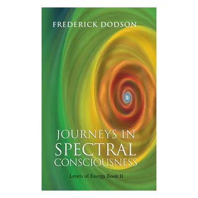 "Journeys in Spectral Consciousness" - "" ("Dodson Frederick")(Pevná vazba)