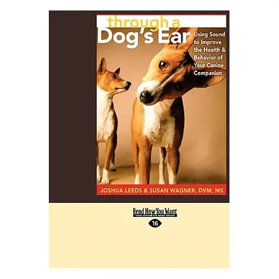 "Through a Dog's Ear: Using Sound to Improve the Health & Behavior of Your Canine Companion