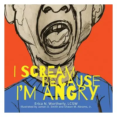 "I Scream Because I'm Angry" - "" ("Wortherly Erica N.")(Paperback)