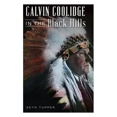 "Calvin Coolidge in the Black Hills" - "" ("Tupper Seth")(Pevná vazba)