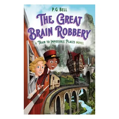 "Great Brain Robbery: A Train to Impossible Places Novel" - "" ("Bell P. G.")(Paperback)