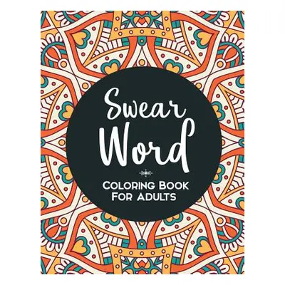 "Swear Word Coloring Book: A Funny Adult Coloring Book" - "" ("Books Sweary Coloring")(Paperback