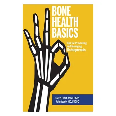 "Bone Health Basics: Tips for Preventing and Managing Osteoporosis" - "" ("Ellert Gwen")(Pevná v