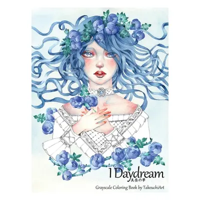 "I Daydream - Grayscale Coloring Book: Beautiful Fantasy portraits and Flowers" - "" ("Takeuchia