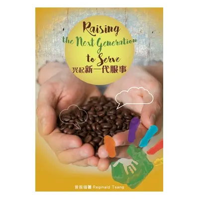 "Raising the Next Generation to Serve" - "" ("Tsang Reginald")(Paperback)