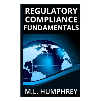 "Regulatory Compliance Fundamentals" - "" ("Humphrey M. L.")(Paperback)