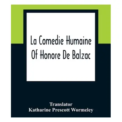 "La Comedie Humaine Of Honore De Balzac" - "" ("Prescott Wormeley Katharine")(Paperback)