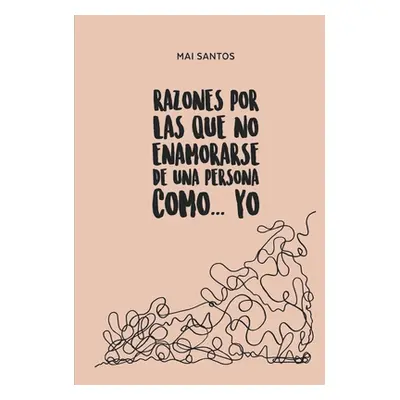 "Razones por las que no enamorarse de una persona como... yo" - "" ("Santos Mai")(Paperback)