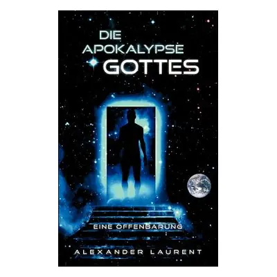 "Die Apokalypse Gottes: Eine Offenbarung" - "" ("Laurent Alexander")(Paperback)