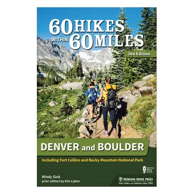 "60 Hikes Within 60 Miles: Denver and Boulder: Including Fort Collins and Rocky Mountain Nationa