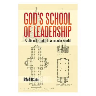 "God's School of Leadership: A Biblical Model in a Secular World" - "" ("Cramer Robert D.")(Pape