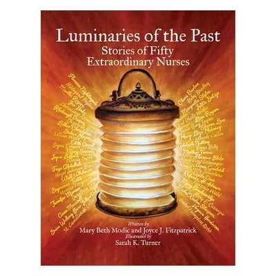 "Luminaries of the Past: Stories of Fifty Extraordinary Nurses" - "" ("Modic Mary Beth")(Pevná v