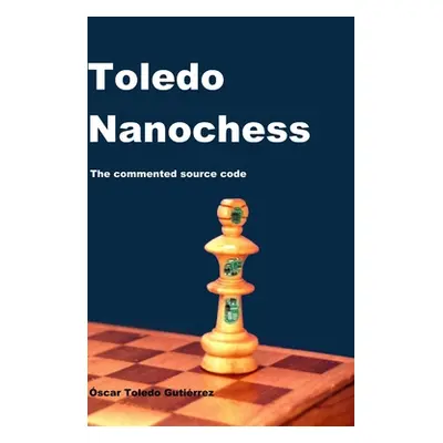 "Toledo Nanochess: The Commented Source Code" - "" ("Toledo Gutierrez Oscar")(Pevná vazba)