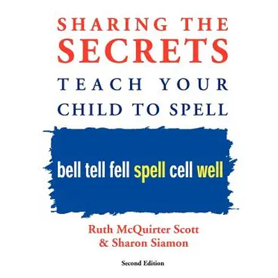 "Sharing the Secrets: Teach Your Child to Spell, 2nd Edition" - "" ("McQuirter Scott Ruth")(Pape