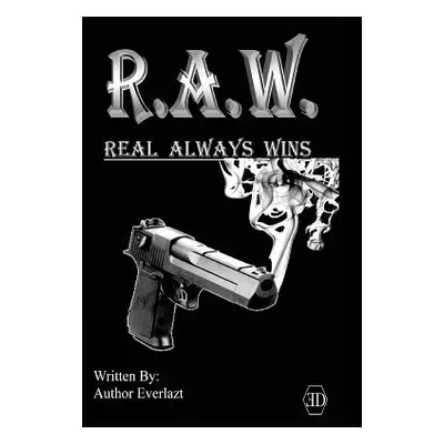 "R.A.W. Real Always Wins: Urban Novel" - "" ("Everlazt Author")(Paperback)