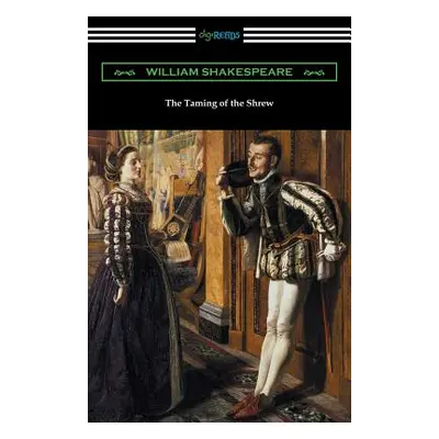 "The Taming of the Shrew (Annotated by Henry N. Hudson with an Introduction by Charles Harold He