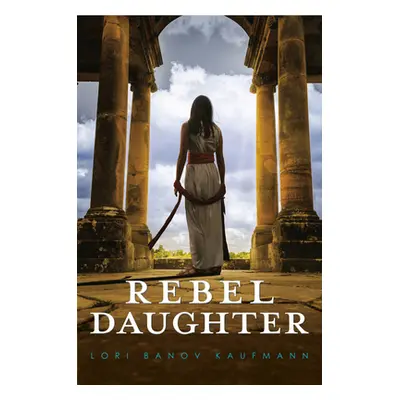 "Rebel Daughter" - "" ("Kaufmann Lori Banov")(Library Binding)