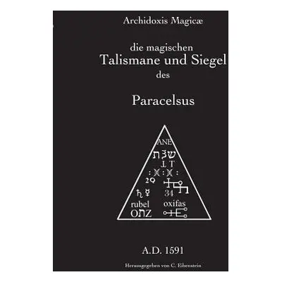 "Archidoxis Magic: Die magischen Talismane und Siegel des Paracelsus" - "" ("Eibenstein Christia