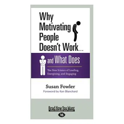 "Why Motivating People Doesn't Work ... and What Does: The New Science of Leading, Energizing, a