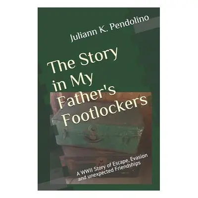 "The Story in My Father's Footlockers: A WWII Story of Escape, Evasion and unexpected Friendship