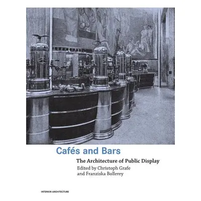 "Cafes and Bars: The Architecture of Public Display" - "" ("Grafe Christoph")(Paperback)