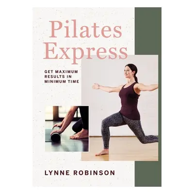 "Pilates Express: Get Maximum Results in Minimum Time" - "" ("Robinson Lynne")(Paperback)