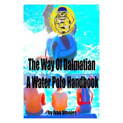 "The Way Of Dalmatian - A Water Polo Handbook" - "" ("Vranjes Ivan")(Paperback)