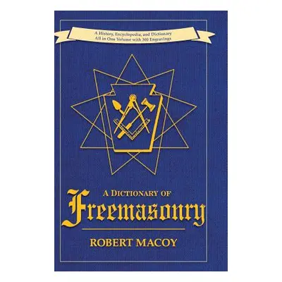 "A Dictionary of Freemasonry" - "" ("Macoy Robert")(Pevná vazba)