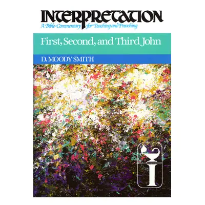 "First, Second, and Third John: Interpretation: A Bible Commentary for Teaching and Preaching" -