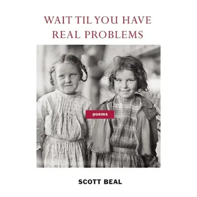 "Wait 'Til You Have Real Problems" - "" ("Beal Scott")(Paperback)