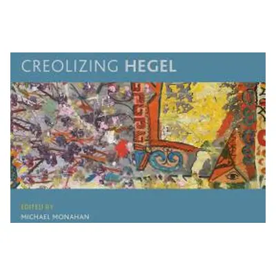 "Creolizing Hegel" - "" ("Monahan Michael")(Pevná vazba)