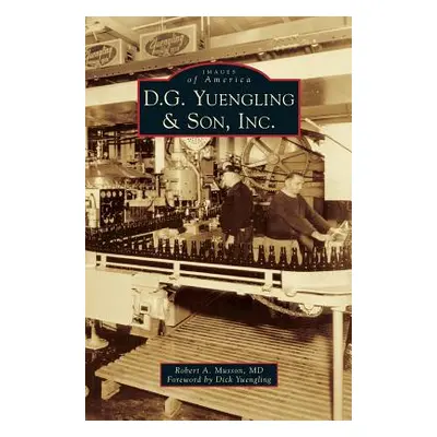 "D.G. Yuengling & Son, Inc." - "" ("Musson Robert A.")(Pevná vazba)