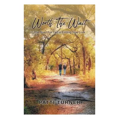 "Worth The Wait: The Road that Led to Finding True Love" - "" ("Turner Patti")(Paperback)