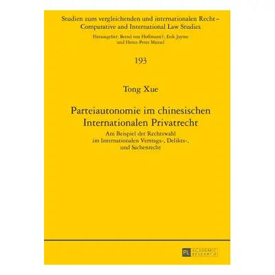 "Parteiautonomie Im Chinesischen Internationalen Privatrecht: Am Beispiel Der Rechtswahl Im Inte