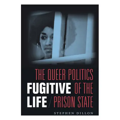 "Fugitive Life: The Queer Politics of the Prison State" - "" ("Dillon Stephen")(Paperback)