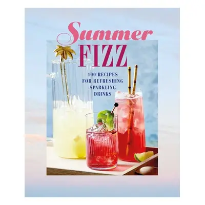 "Summer Fizz: Over 100 Recipes for Refreshing Sparkling Drinks" - "" ("Ryland Peters & Small")(P