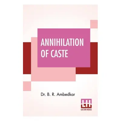 "Annihilation Of Caste: With A Reply To Mahatma Gandhi" - "" ("Ambedkar B. R.")(Paperback)