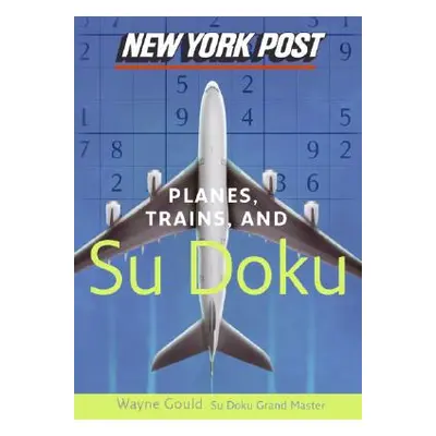 "New York Post Planes, Trains, and Sudoku: The Official Utterly Addictive Number-Placing Puzzle"