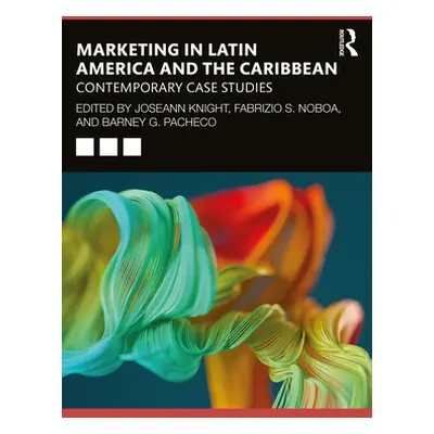 "Marketing in Latin America and the Caribbean: Contemporary Case Studies" - "" ("Knight Joseann"