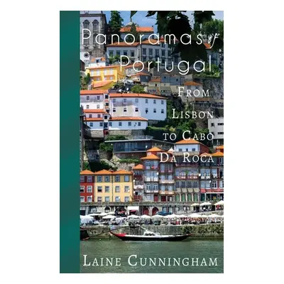 "Panoramas of Portugal: From Lisbon to Cabo da Roca" - "" ("Cunningham Laine")(Paperback)