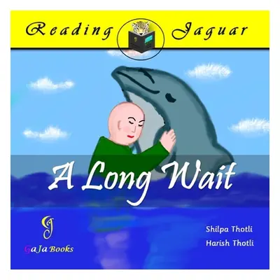 "A Long Wait: A charming tale of a young boy and his dolphin pal" - "" ("Thotli Shilpa")(Paperba