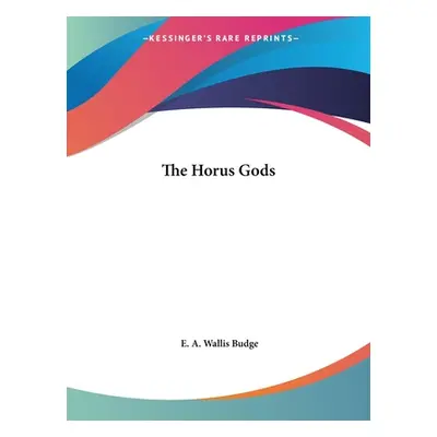 "The Horus Gods" - "" ("Budge E. A. Wallis")(Paperback)