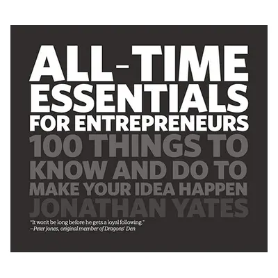 "All Time Essentials for Entrepreneurs: 100 Things to Know and Do to Make Your Idea Happen" - ""