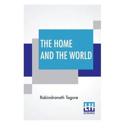 "The Home And The World: Translated From Bengali To English By Surendranath Tagore" - "" ("Tagor